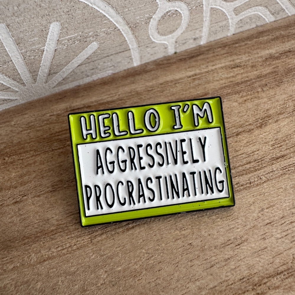 Hello I’m Aggressively Procrastinating Enamel Pin